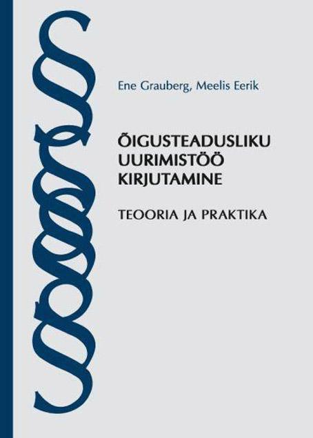 Õigusteadusliku uurimistöö kirjutamine Teooria ja praktika kaanepilt – front cover