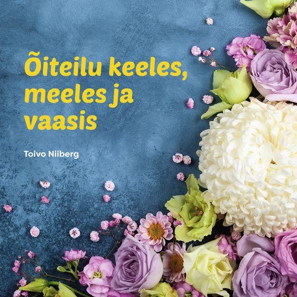 Õiteilu keeles, meeles ja vaasis Lilled korjatud – kas juba läbi loetud looduse raamat kaanepilt – front cover