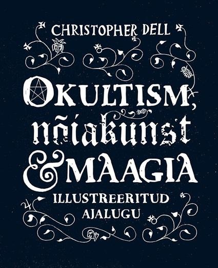 Okultism, nõiakunst ja maagia Illustreeritud ajalugu kaanepilt – front cover