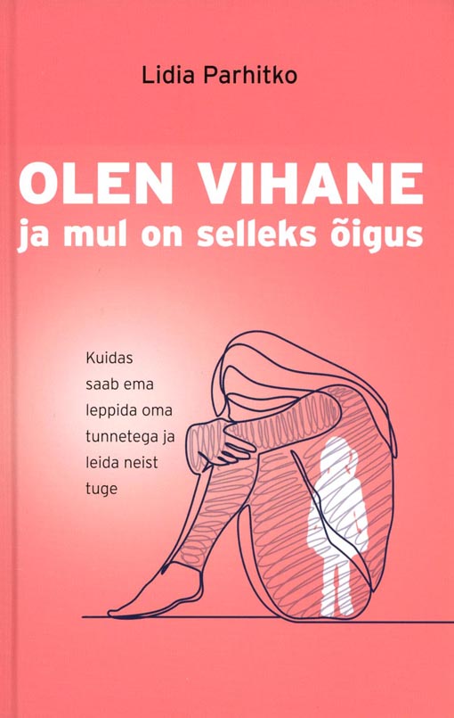 Olen vihane ja mul on selleks õigus Kuidas saab ema leppida oma tunnetega ja leida neist tuge kaanepilt – front cover