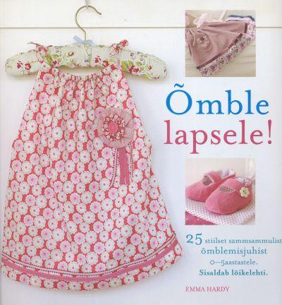 Õmble lapsele! 25 stiilset sammsammulist õmblemisjuhist 0–5 aastastele lastele kaanepilt – front cover