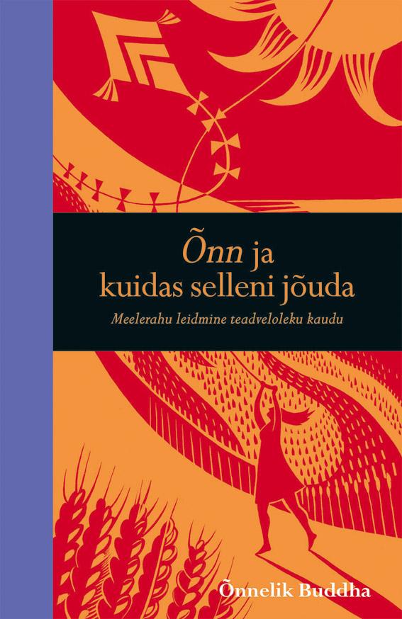 Õnn ja kuidas selleni jõuda Meelerahu leidmine teadveloleku kaudu kaanepilt – front cover