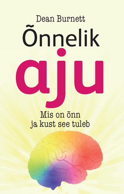 Õnnelik aju Mis on õnn ja kust see tuleb kaanepilt – front cover