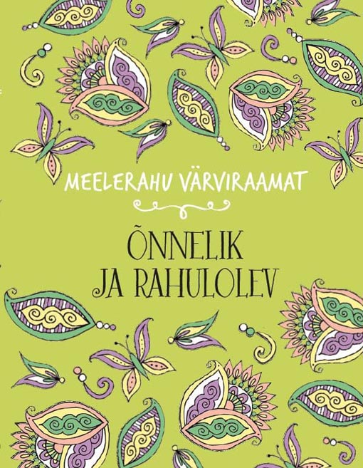 Õnnelik ja rahulolev: meelerahu värviraamat kaanepilt – front cover