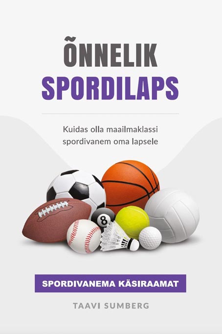 Õnnelik spordilaps: spordivanema käsiraamat Kuidas olla maailmaklassi spordivanem oma lapsele kaanepilt – front cover