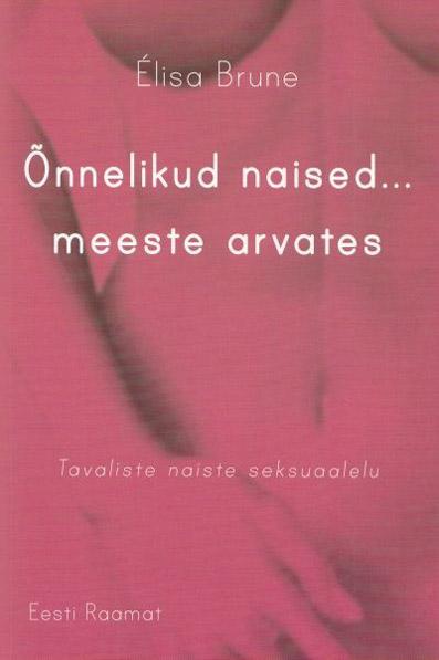 Õnnelikud naised ... meeste arvates Tavaliste naiste seksuaalelu kaanepilt – front cover