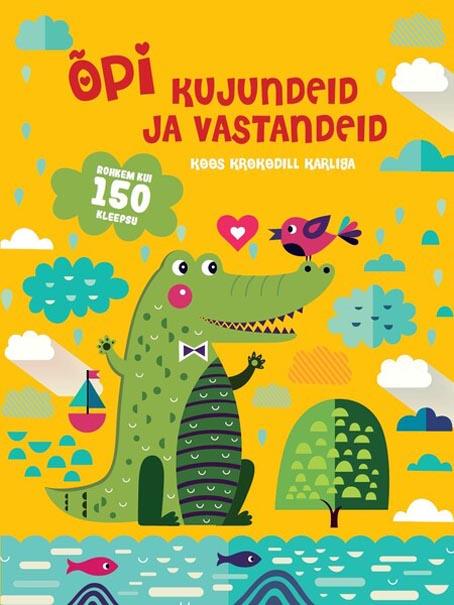 Õpi kujundeid ja vastandeid koos krokodill Karliga Rohkem kui 150 kleepsu kaanepilt – front cover