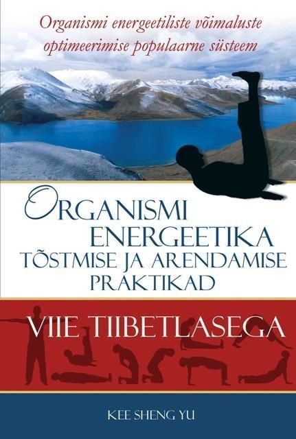 Organismi energeetika tõstmise ja arendamise praktikad viie tiibetlasega Organismi energeetiliste võimaluste optimeerimise populaarne süsteem kaanepilt – front cover