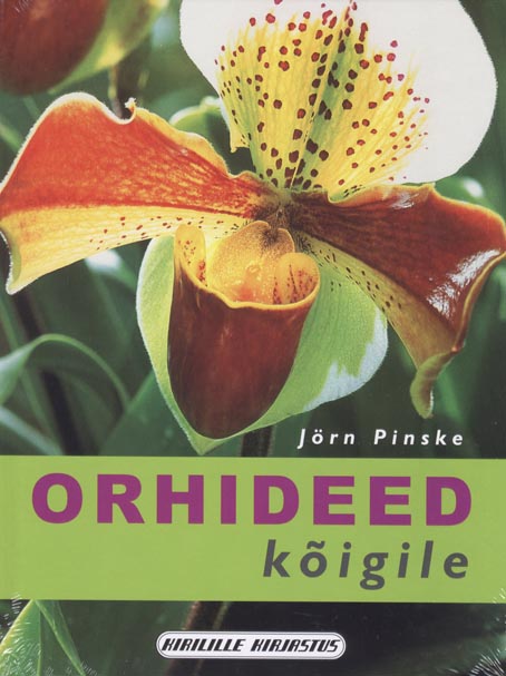 Orhideed kõigile Kuidas valida taimi ja hoolitseda nende eest kaanepilt – front cover
