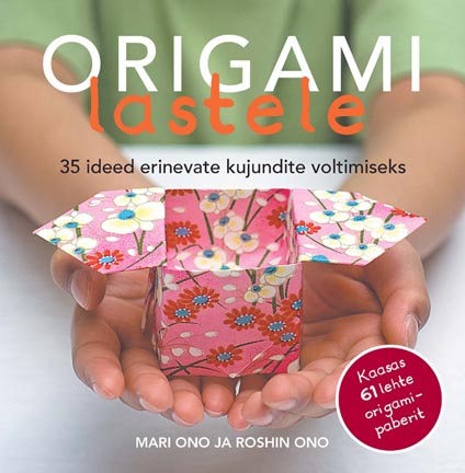 Origami lastele 35 ideed erinevate kujundite voltimiseks kaanepilt – front cover