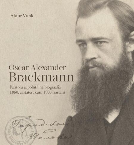 Oscar Alexander Brackmann Päritolu ja poliitiline biograafia 1860. aastatest kuni 1905. aastani kaanepilt – front cover