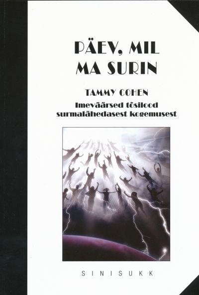 Päev, mil ma surin Imeväärsed tõsilood surmalähedasest kogemusest kaanepilt – front cover