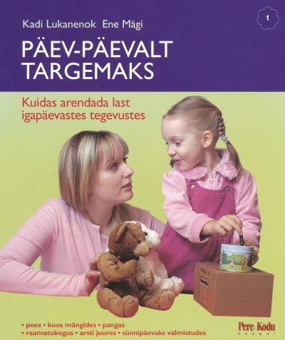 Päev-päevalt targemaks Kuidas arendada last igapäevastes tegevustes kaanepilt – front cover