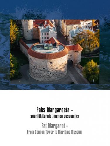 Paks Margareeta: suurtükitornist meremuuseumiks Fat Margaret: from cannon tower to maritime museum kaanepilt – front cover