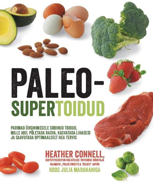 Paleo-supertoidud Parimad ürginimesele sobinud toidud, mille abil põletada rasva, kasvatada lihaseid ja saavutada optimaalselt hea tervis kaanepilt – front cover