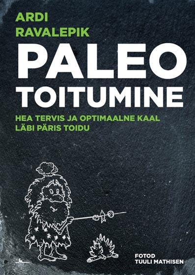 Paleo toitumine Hea tervis ja optimaalne kaal läbi päris toidu kaanepilt – front cover