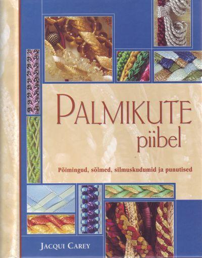 Palmikute piibel Põimingud, sõlmed, silmuskudumid ja punutised kaanepilt – front cover