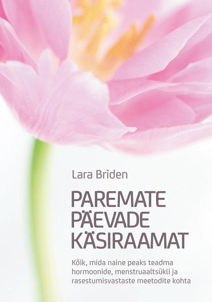 Paremate päevade käsiraamat Kõik, mida naine peaks teadma hormoonide, menstruaaltsükli ja rasestumisvastaste meetodite kohta kaanepilt – front cover