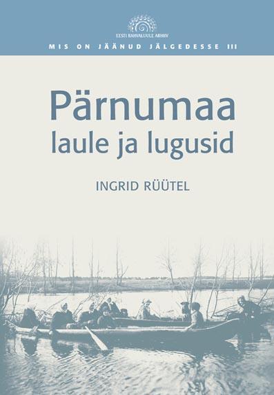 Pärnumaa laule ja lugusid Audru, Tõstamaa, Tori ja Vändra kihelkond kaanepilt – front cover