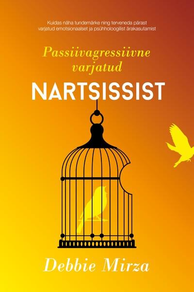 Passiivagressiivne varjatud nartsissist Kuidas näha tundemärke ning terveneda pärast varjatud emotsionaalset ja psühholoogilist ärakasutamist kaanepilt – front cover