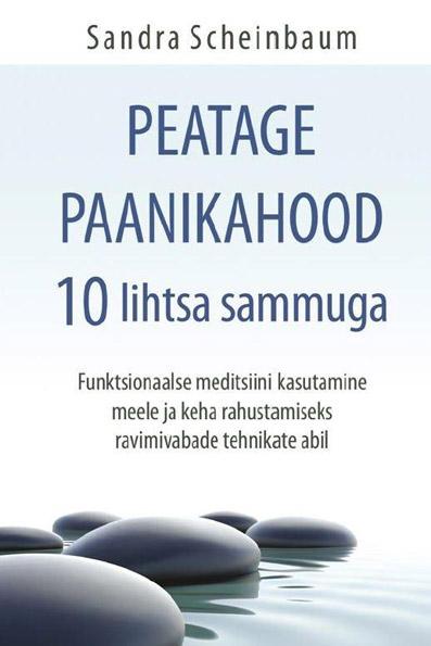 Peatage paanikahood 10 lihtsa sammuga Funktsionaalse meditsiini kasutamine meele ja keha rahustamiseks ravimivabade tehnikate abil kaanepilt – front cover