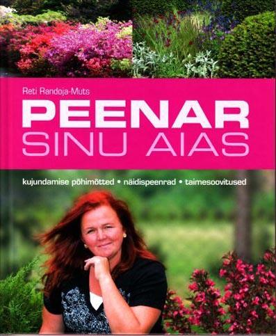 Peenar sinu aias Kujundamise põhimõtted, näidispeenrad, taimesoovitused kaanepilt – front cover