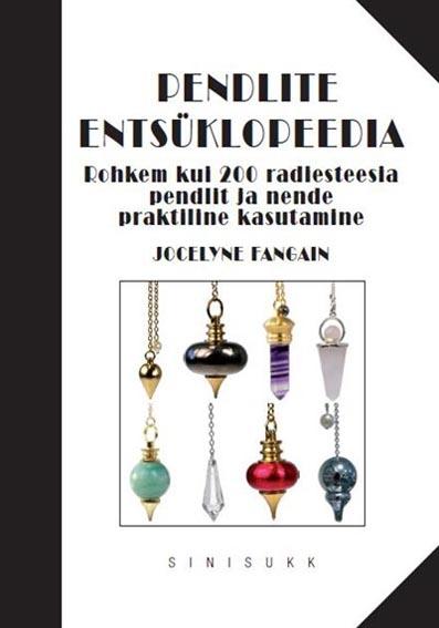 Pendlite entsüklopeedia Rohkem kui 200 radiesteesia pendlit ja nende praktiline kasutamine kaanepilt – front cover