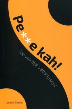 Perse kah! Tee vaimse vabaduseni Pe**e kah! kaanepilt – front cover