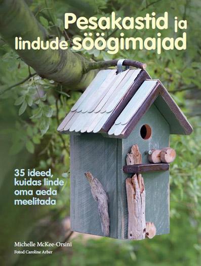 Pesakastid ja lindude söögimajad 35 ideed, kuidas linde oma aeda meelitada kaanepilt – front cover