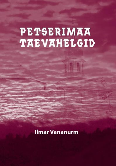 Petserimaa taevahelgid Armastusromaan Vabadussõjast Petserimaal kaanepilt – front cover