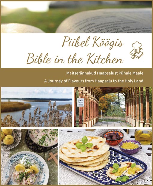 Piibel Köögis: maitserännakud Haapsalust pühale maale Bible in the Kitchen: a Journey of Flavours from Haapsalu to the Holy Land kaanepilt – front cover
