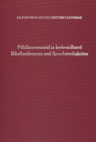 Piiblikonverentsid ja keelevaidlused: põhjaeestikeelse Piibli tõlkimise ajaloost (1686–1690) – allikapublikatsioon Bibelkonferenzen und Sprachstreitigkeiten: Quellen zur Geschichte der Übersetzung der Bibel ins Revalestnische (1686–1690) kaanepilt – front cover