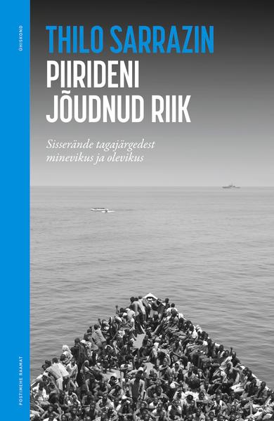 Piirideni jõudnud riik Sisserände tagajärgedest minevikus ja olevikus kaanepilt – front cover