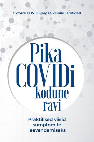 Pika COVIDi kodune ravi Praktilised viisid sümptomite leevendamiseks: Oxfordi COVIDi-järgse kliiniku arstidelt kaanepilt – front cover