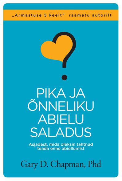 Pika ja õnneliku abielu saladus Asjadest, mida oleks tahtnud teada enne abiellumist kaanepilt – front cover