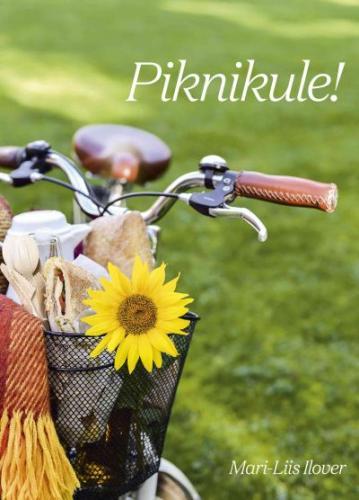 Piknikule! Toidukorviga loodusesse kaanepilt – front cover