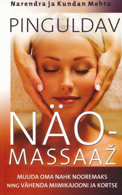 Pinguldav näomassaaž Muuda oma nahk nooremaks ning vähenda miimikajooni ja kortse kaanepilt – front cover