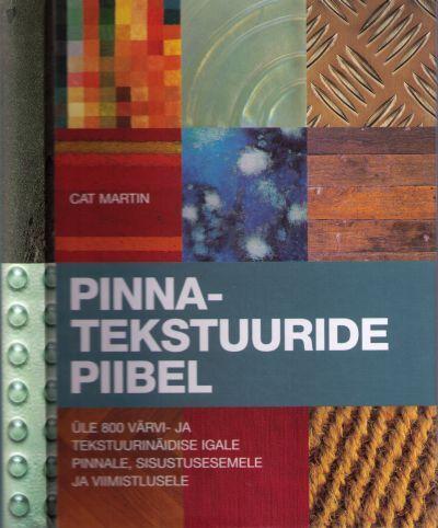 Pinnatekstuuride piibel Üle 800 värvi- ja tekstuurinäidise igale pinnale, sisustusesemele ja viimistlusele kaanepilt – front cover