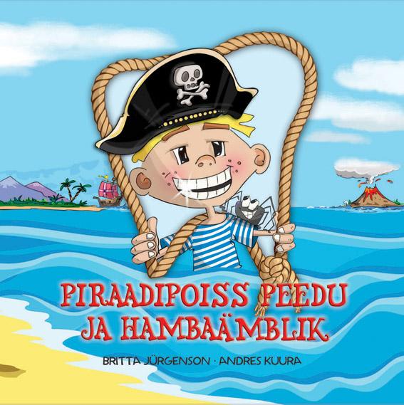 Piraadipoiss Peedu ja Hambaämblik Lugu sellest, kuidas ka mereröövlil võivad olla terved hambad kaanepilt – front cover