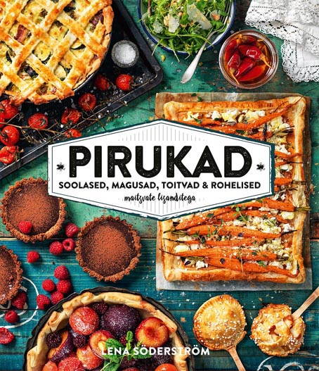 Pirukad: soolased, magusad, toitvad & rohelised Maitsvate lisanditega kaanepilt – front cover