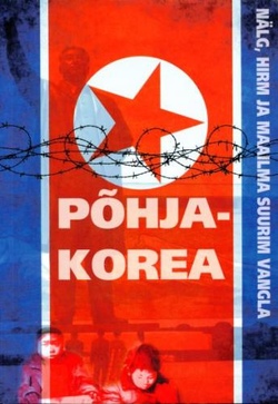 Põhja-Korea – nälg, hirm ja maailma suurim vangla: kuidas ta püsib? kaanepilt – front cover