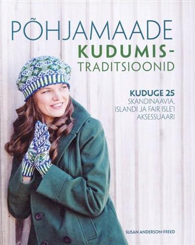 Põhjamaade kudumistraditsioonid Kuduge 25 Skandinaavia, Islandi ja Fair Isle’i aksessuaari kaanepilt – front cover