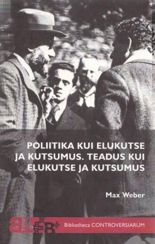 Poliitika kui elukutse ja kutsumus Teadus kui elukutse ja kutsumus kaanepilt – front cover