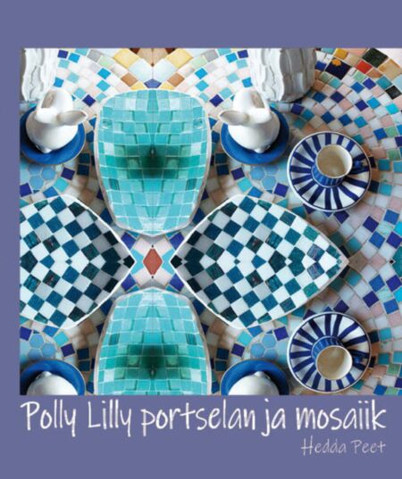 Polly Lilly portselan ja mosaiik kaanepilt – front cover