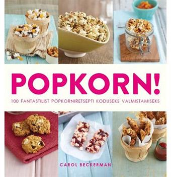 Popkorn! 100 fantastilist popkorniretsepti koduseks valmistamiseks kaanepilt – front cover