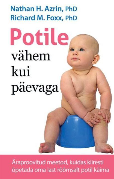Potile vähem kui päevaga Äraproovitud meetod, kuidas kiiresti õpetada oma last rõõmsalt potil käima kaanepilt – front cover