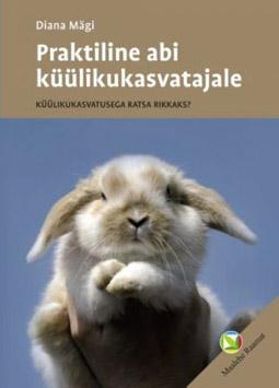 Praktiline abi küülikukasvatajale Küülikukasvatusega ratsa rikkaks? kaanepilt – front cover