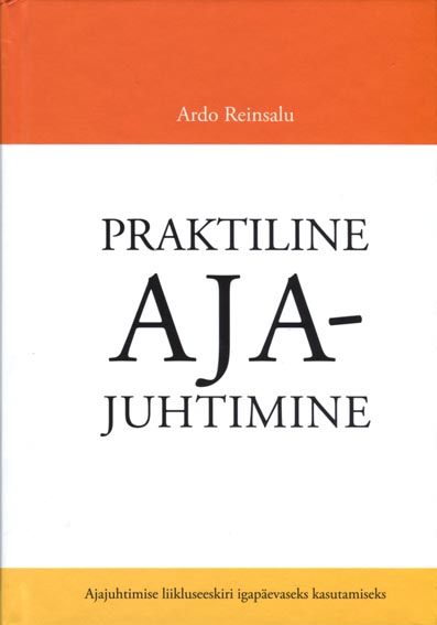 Praktiline ajajuhtimine Ajajuhtimise liikluseeskiri igapäevaseks kasutamiseks kaanepilt – front cover