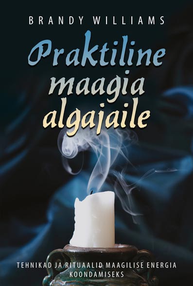 Praktiline maagia algajaile Tehnikad ja rituaalid maagilise energia koondamiseks kaanepilt – front cover