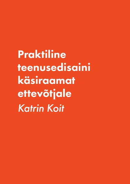 Praktiline teenusedisaini käsiraamat ettevõtjale kaanepilt – front cover